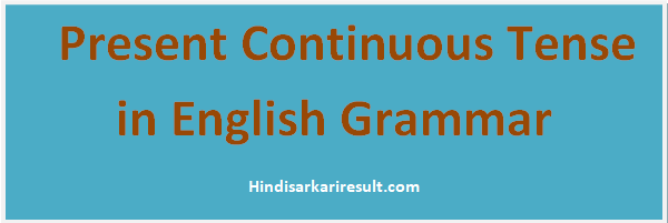 http://www.hindisarkariresult.com/present-continuous-tense/