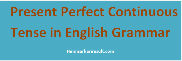 http://www.hindisarkariresult.com/present-perfect-continuous-tense/