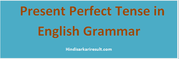 http://www.hindisarkariresult.com/present-perfect-tense/